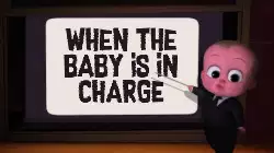 When the baby is in charge meme