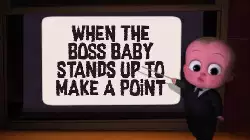 When the boss baby stands up to make a point meme