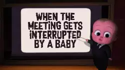 When the meeting gets interrupted by a baby meme