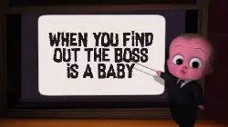 When you find out the boss is a baby meme