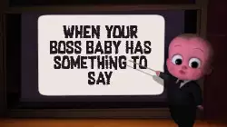 When your boss baby has something to say meme