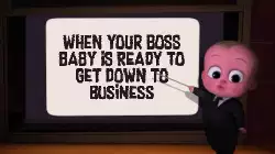 When your boss baby is ready to get down to business meme