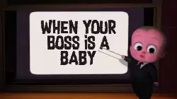 When your boss is a baby meme