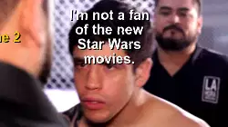 I'm not a fan of the new Star Wars movies. meme