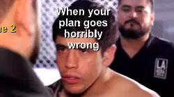 When your plan goes horribly wrong meme