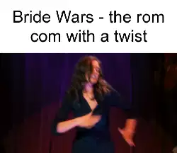 Bride Wars - the rom com with a twist meme