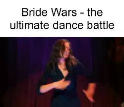 Bride Wars - the ultimate dance battle meme