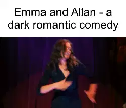 Emma and Allan - a dark romantic comedy meme