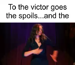 To the victor goes the spoils...and the meme