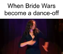 When Bride Wars become a dance-off meme