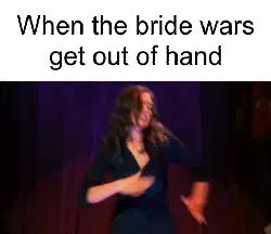 When the bride wars get out of hand meme