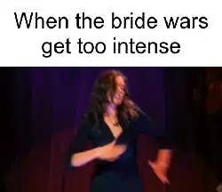 When the bride wars get too intense meme