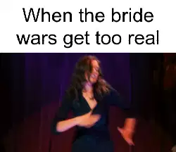 When the bride wars get too real meme