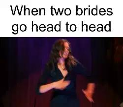 When two brides go head to head meme