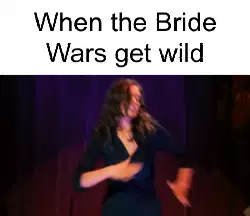 When the Bride Wars get wild meme