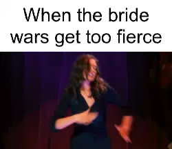 When the bride wars get too fierce meme