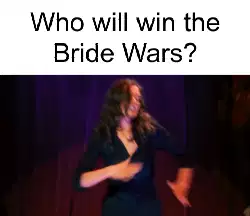 Who will win the Bride Wars? meme