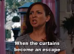 When the curtains become an escape meme
