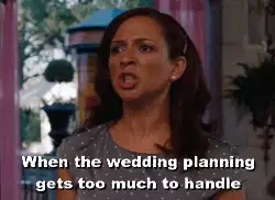 When the wedding planning gets too much to handle meme