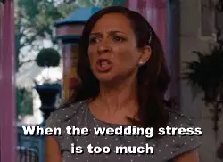 When the wedding stress is too much meme