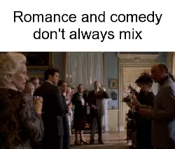 Romance and comedy don't always mix meme