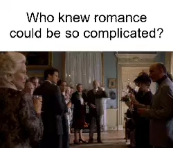 Who knew romance could be so complicated? meme