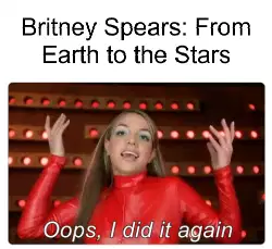 Britney Spears: From Earth to the Stars meme