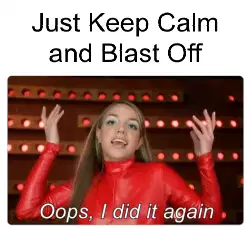 Just Keep Calm and Blast Off meme
