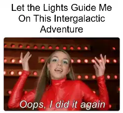 Let the Lights Guide Me On This Intergalactic Adventure meme