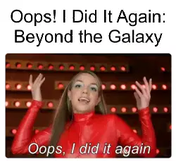 Oops! I Did It Again: Beyond the Galaxy meme