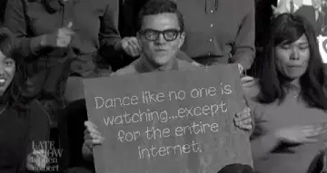 Dance like no one is watching...except for the entire internet. meme