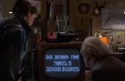 Doc Brown: Time travel is serious business meme