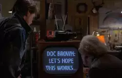 Doc Brown: Let's hope this works... meme