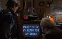 Marty McFly: I'm ready for anything! meme