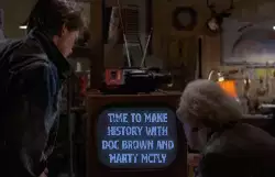 Time to make history with Doc Brown and Marty McFly meme