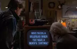 Who needs a DeLorean when you have a remote control? meme