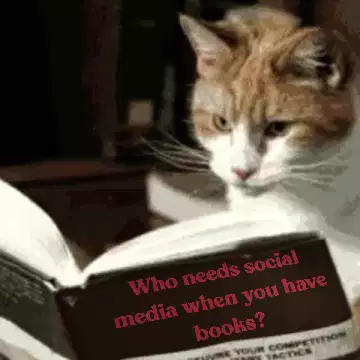 Who needs social media when you have books? meme