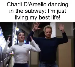 Charli D'Amelio dancing in the subway: I'm just living my best life! meme