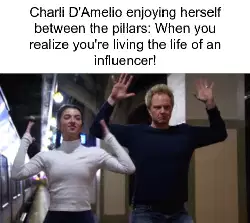 Charli D'Amelio enjoying herself between the pillars: When you realize you're living the life of an influencer! meme