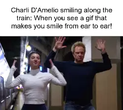 Charli D'Amelio smiling along the train: When you see a gif that makes you smile from ear to ear! meme