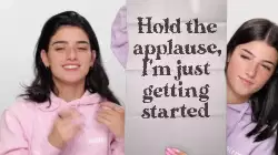 Hold the applause, I'm just getting started meme