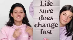 Life sure does change fast meme