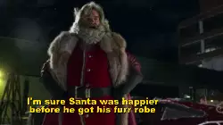 I'm sure Santa was happier before he got his furr robe meme