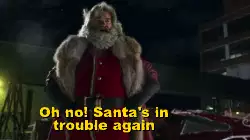 Oh no! Santa's in trouble again meme