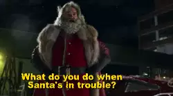 What do you do when Santa's in trouble? meme
