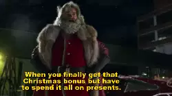When you finally get that Christmas bonus but have to spend it all on presents. meme