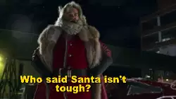 Who said Santa isn't tough? meme