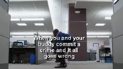When you and your buddy commit a crime and it all goes wrong meme