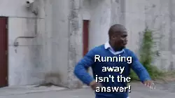 Running away isn't the answer! meme