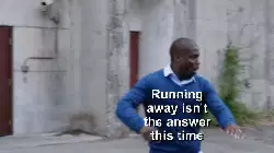Running away isn't the answer this time meme